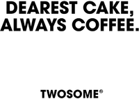 DEAREST CAKE, ALWAYS COFFEE. TWOSOME PL