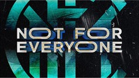 NOT FOR EVERYONE
