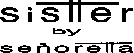 sistter by señoretta