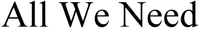 All We Need