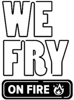 WE FRY ON FIRE