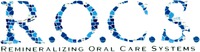 R.O.C.S. REMINERALIZING ORAL CARE SYSTEMS