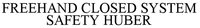 FREEHAND CLOSED SYSTEM SAFETY HUBER