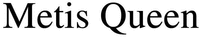 Metis Queen