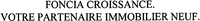 FONCIA CROISSANCE. VOTRE PARTENAIRE IMMOBILIER NEUF.