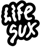 LIFE SUX