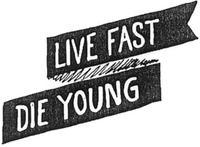 LIVE FAST DIE YOUNG