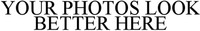 YOUR PHOTOS LOOK BETTER HERE