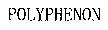 POLYPHENON