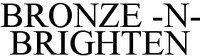 BRONZE -N- BRIGHTEN