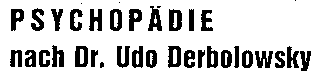 PSYCHOPÄDIE nach Dr. Udo Derbolowsky
