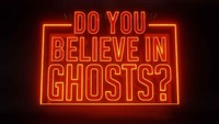 DO YOU BELIEVE IN GHOSTS?