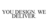 YOU DESIGN. WE DELIVER.