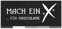 MACH EIN X ...FÜR CHOCOLADE