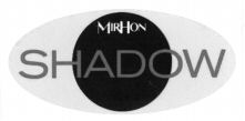 MIRHON SHADOW