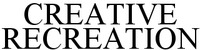 CREATIVE RECREATION