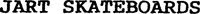 JART SKATEBOARDS