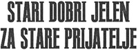 STARI DOBRI JELEN ZA STARE PRIJATELJE