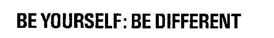 BE YOURSELF BE DIFFERENT