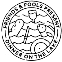 FRIENDS & FOOLS PRESENT DINNER ON THE LAKE