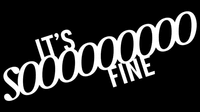 IT'S S000000000 FINE