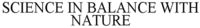 SCIENCE IN BALANCE WITH NATURE