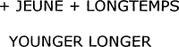 + JEUNE + LONGTEMPS YOUNGER LONGER