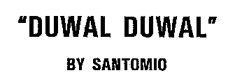 DUWAL DUWAL BY SANTOMIO