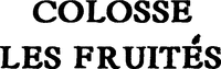 COLOSSE LES FRUITÉS