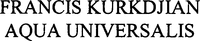 FRANCIS KURKDJIAN AQUA UNIVERSALIS