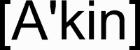 [A'kin]