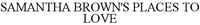 SAMANTHA BROWN'S PLACES TO LOVE