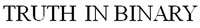 TRUTH IN BINARY