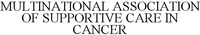 MULTINATIONAL ASSOCIATION OF SUPPORTIVE CARE IN CANCER