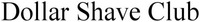 Dollar Shave Club