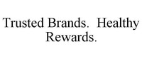 Trusted Brands. Healthy Rewards.