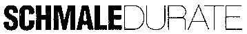SCHMALEDURATE