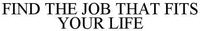 FIND THE JOB THAT FITS YOUR LIFE