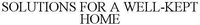 SOLUTIONS FOR A WELL-KEPT HOME