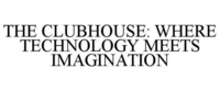THE CLUBHOUSE: WHERE TECHNOLOGY MEETS IMAGINATION
