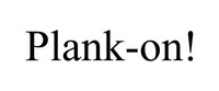 Plank-on!