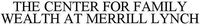 THE CENTER FOR FAMILY WEALTH AT MERRILL LYNCH