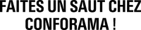 FAITES UN SAUT CHEZ CONFORAMA!