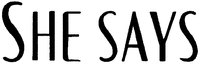 SHE SAYS