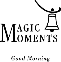MAGIC MOMENTS Good Morning
