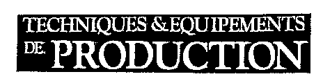 TECHNIQUES & EQUIPEMENTS DE PRODUCTION