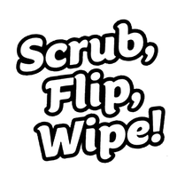 Scrub, Flip, Wipe!