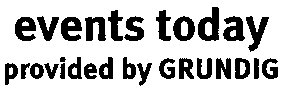 events today provided by GRUNDIG