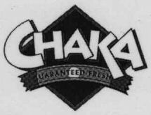 CHAKA GUARANTEED FRESH