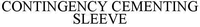 CONTINGENCY CEMENTING SLEEVE
